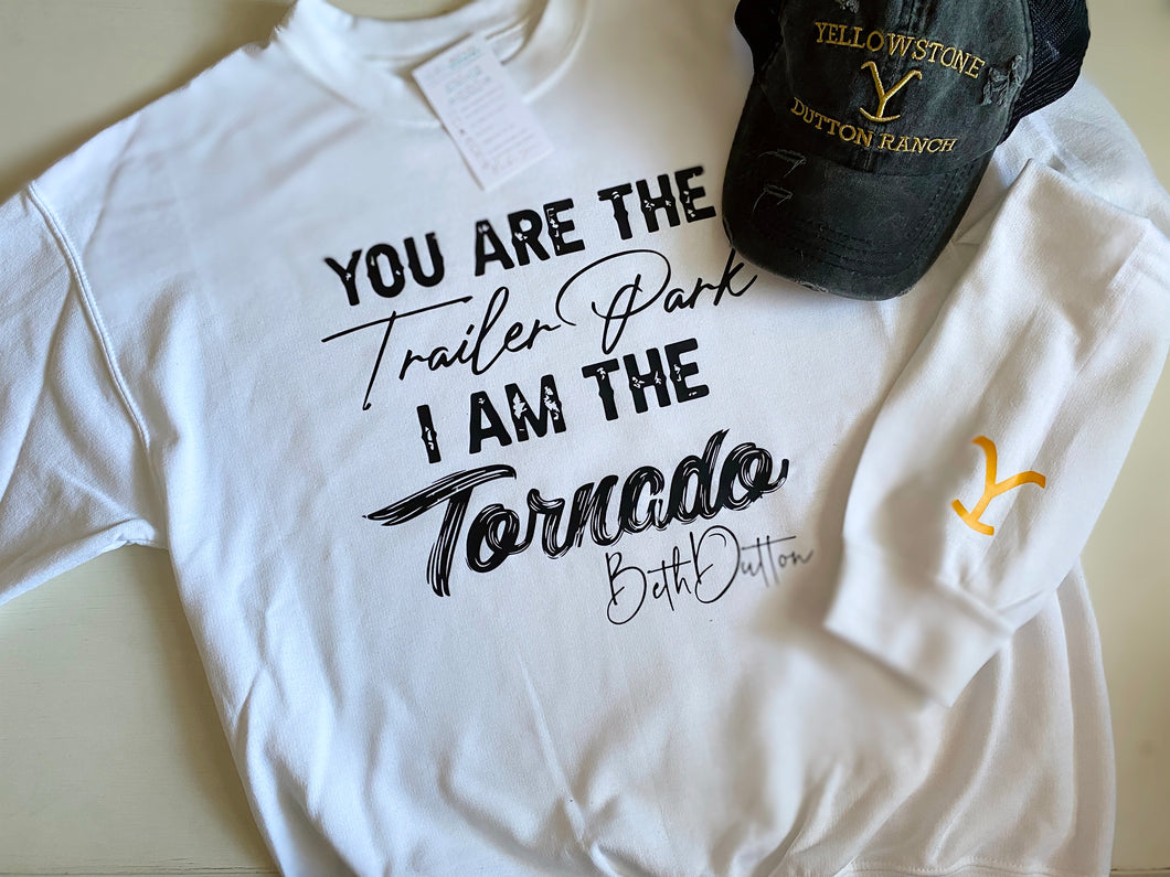 Yellowstone You are the Trailer Park, I am the Tornado Sweatshirt